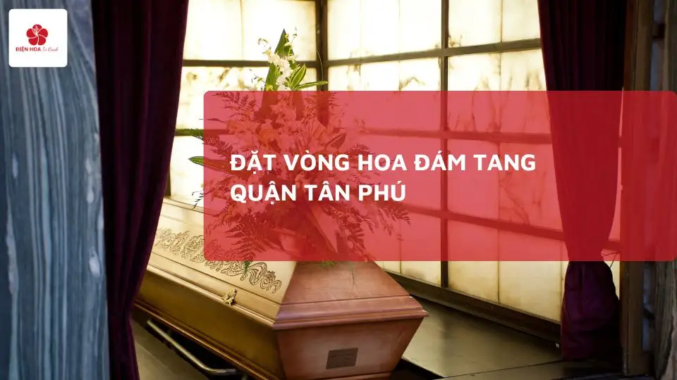 Đặt vòng hoa đám tang Quận Tân Phú | Giao hoa nhanh 24/7