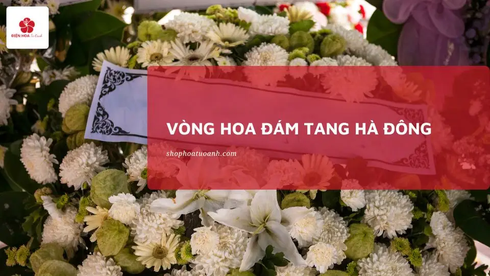 Đặt vòng hoa đám tang Hà Đông | Điện Hoa Tú Oanh