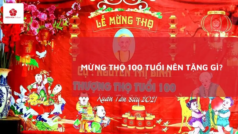 Mừng Thọ 100 Tuổi Nên Tặng Gì? Gợi Ý Quà Ý Nghĩa Nhất