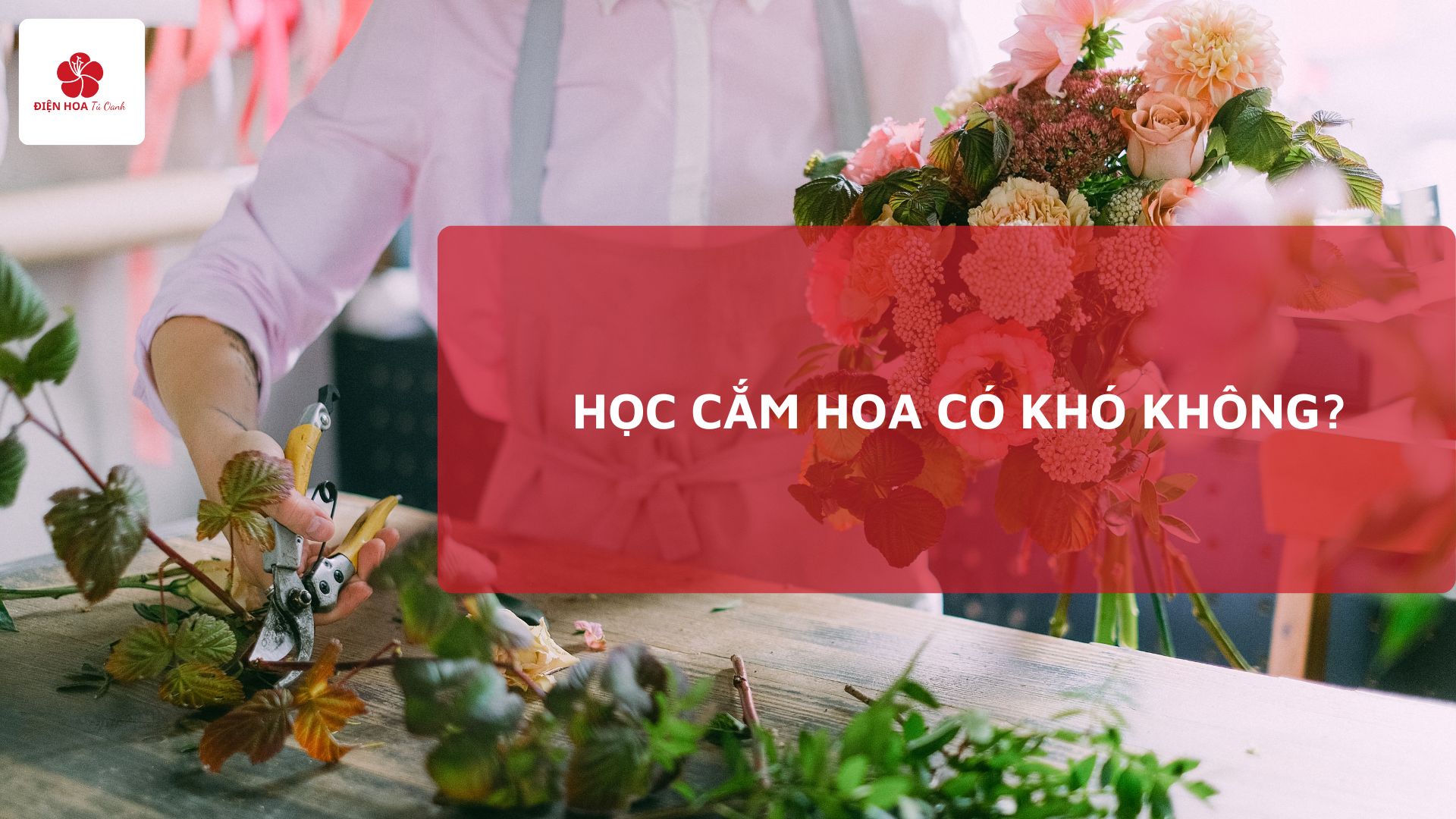 Học Cắm Hoa Có Khó Không? Bí Quyết Cho Người Mới Bắt Đầu
